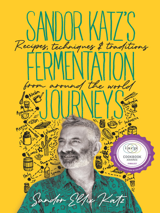 Title details for Sandor Katz's Fermentation Journeys by Sandor Ellix Katz - Available